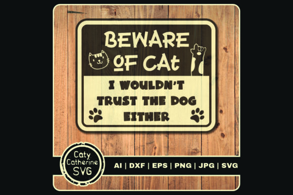 Beware of Cat Wouldn t Trust Dog Either Graphics for Crafts