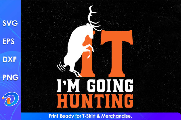Funny I m Going Hunting Svg Cricut Files for Graphics & Crafts