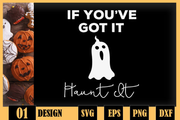 If You Ve Got It Haunt It Funny Boo Graphics for Crafts