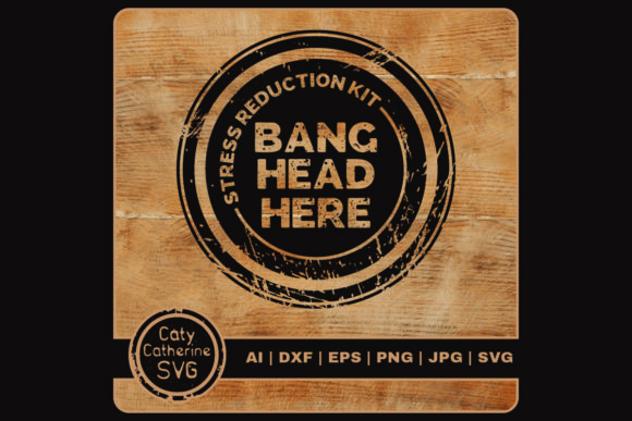 Stress Reduction Kit Bang Head Here: A Graphic Design Asset for Crafts