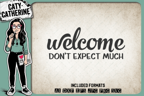 Welcome Don t Expect Much Funny Welcome Graphics for Crafts