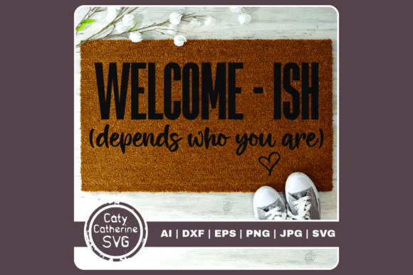 Welcome ISH Depends Who You Are Graphics and Crafts
